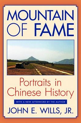 Mountain of Fame: Portraits in Chinese History by Wills Jr, John E.