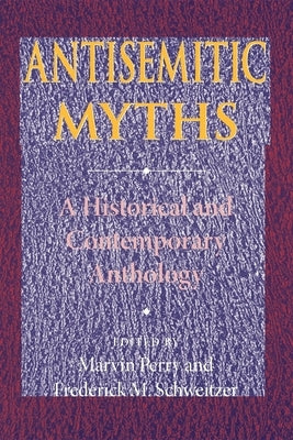 Antisemitic Myths: A Historical and Contemporary Anthology by Perry, Marvin