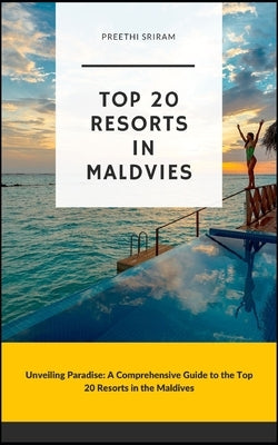 Top 20 Resorts in Maldives by Sriram, Preethi