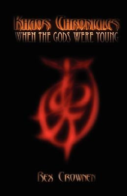 Khaos Chronicles: When the Gods Were Young by Crownen, Rex