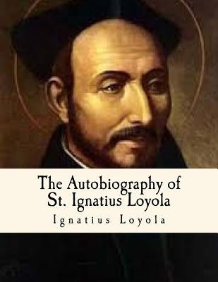 The Autobiography of St. Ignatius Loyola: Spiritual Classics by O' Connor S. J., J. F. X.