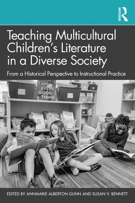 Teaching Multicultural Children's Literature in a Diverse Society: From a Historical Perspective to Instructional Practice by Gunn, Annmarie Alberton