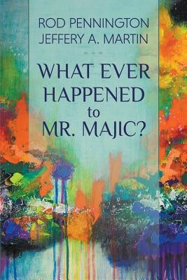 What Ever Happened to Mr. MAJIC? by Pennington, Rod