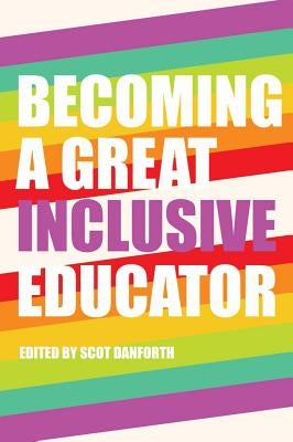 Becoming a Great Inclusive Educator by Danforth, Scot