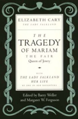 The Tragedy of Mariam, the Fair Queen of Jewry: With the Lady Falkland: Her Life, by One of Her Daughters by Cary, Elizabeth