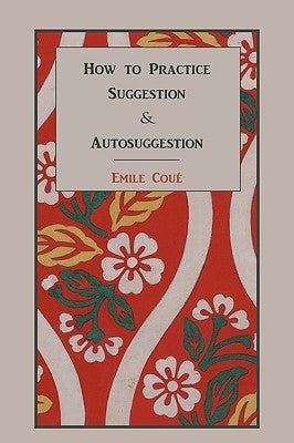 How to Practice Suggestion and Autosuggestion by Cou, Emile