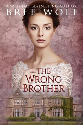 The Wrong Brother: A Regency Romance by Wolf, Bree