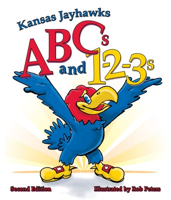 Kansas Jayhawks ABCs and 1-2-3s: Second Edition by Peters, Rob