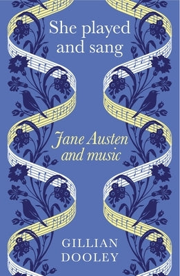 She Played and Sang: Jane Austen and Music by Dooley, Gillian
