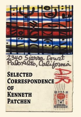 Selected Correspondence of Kenneth Patchen by Patchen, Kenneth