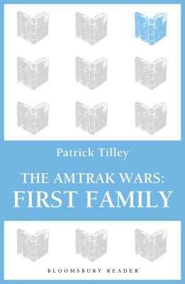 The Amtrak Wars: First Family: The Talisman Prophecies Part 2 by Tilley, Patrick