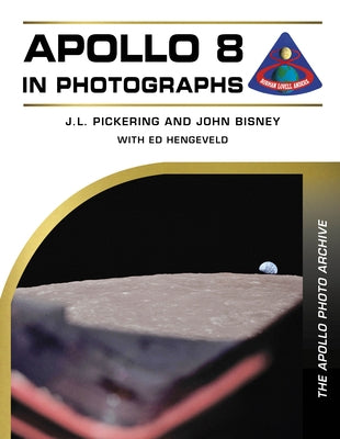 Apollo 8 in Photographs: The Apollo Photo Archive by Pickering, J. L.
