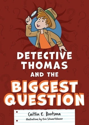 Detective Thomas and the Biggest Question by Bootsma, Caitlin E.