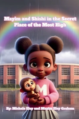 The Adventures of Mayim and Shishi in the Secret Place of the Most High by Eley, Michele