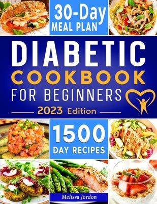 Diabetic Cookbook For Beginners: 1500-Day Easy & Delicious Recipes for Prediabetes, Diabetes, and Type 2 Diabetes Newly Diagnosed. Live Healthier with by Jordon, Melissa