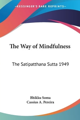 The Way of Mindfulness: The Satipatthana Sutta 1949 by Soma, Bhikku