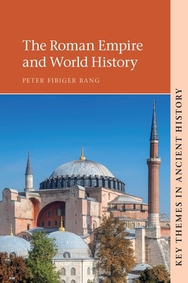 The Roman Empire and World History by Bang, Peter Fibiger