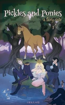 Pickles and Ponies: A Fairy-Tale by May, Laura