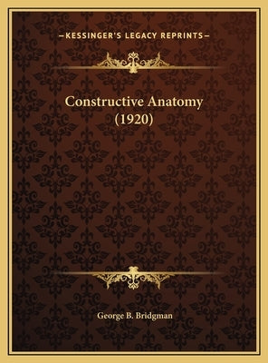 Constructive Anatomy (1920) by Bridgman, George B.