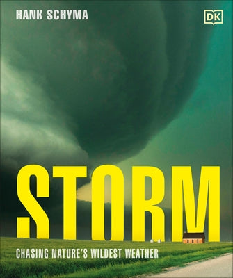 Storm: Chasing Nature's Wildest Weather by Schyma, Hank