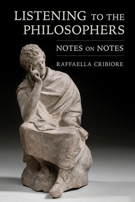 Listening to the Philosophers: Notes on Notes by Cribiore, Raffaella