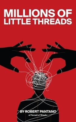 Millions of Little Threads by Pantano, Robert