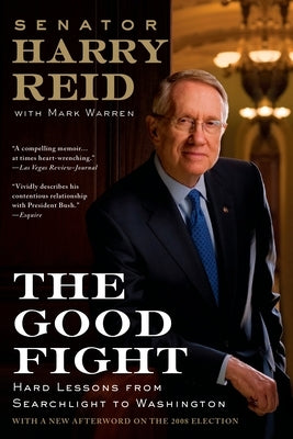 The Good Fight: Hard Lessons from Searchlight to Washington by Reid, Harry