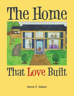 The Home That Love Built by Gibson, Marie P.