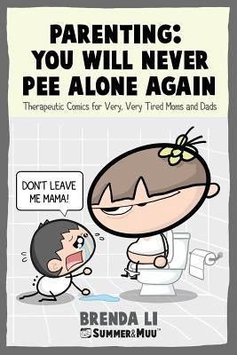 Parenting - You Will Never Pee Alone Again: Therapeutic Comics For Very, Very Tired Moms and Dads (Summer and Muu Collection) by Li, Brenda