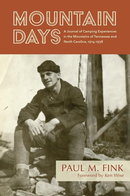 Mountain Days: A Journal of Camping Experiences in the Mountains of Tennessee and North Carolina, 1914-1938 by Fink, Paul M.