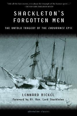 Shackleton's Forgotten Men: The Untold Tragedy of the Endurance Epic by Bickel, Lennard