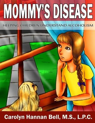 Mommy's Disease: Helping Children Understand Alcoholism by Hannan Bell, Carolyn