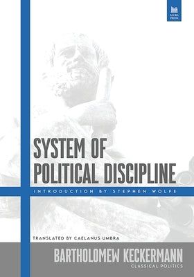 System of Political Discipline by Keckermann, Bartholomew