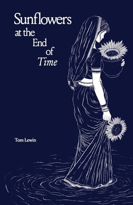 Sunflowers at the End of Time by Lewin, Tom