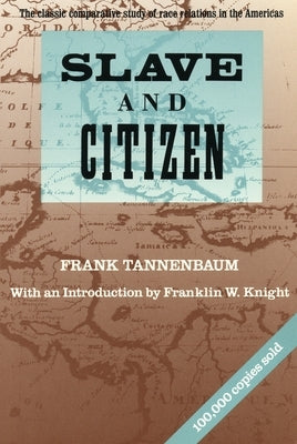 Slave and Citizen: The Classic Comparative Study of Race Relations in the Americas by Tannenbaum, Frank