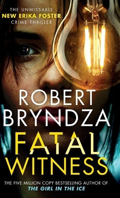 Fatal Witness: The unmissable new Erika Foster crime thriller! by Bryndza, Robert