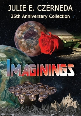 Imaginings 25th Anniversary Collection by Czerneda, Julie E.