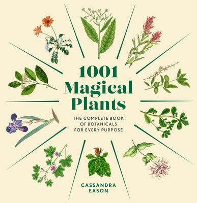 1001 Magical Plants: The Complete Book of Botanicals for Every Purpose by Eason, Cassandra