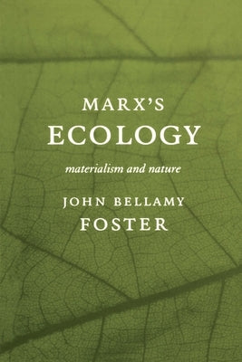 Marxâ (Tm)S Ecology: Materialism and Nature by Foster, John Bellamy