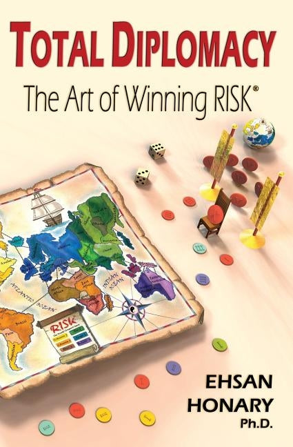 Total Diplomacy: The Art of Winning RISK by Honary, Ehsan