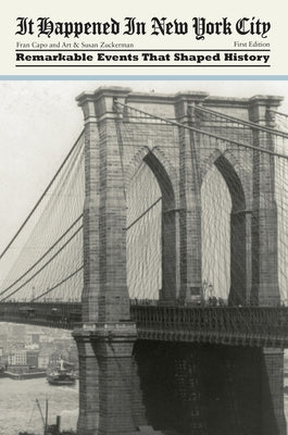 It Happened in New York City: Remarkable Events That Shaped History by Capo, Fran
