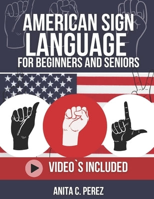 American Sign Language for Beginners and Adult's 2025-2026 by C. Perez, Anita