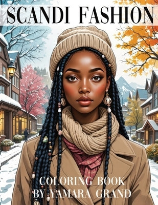 Scandi Fashion Coloring Book: Aesthetic & Cozy Pages for Stylish Women and Teens by Grand, Yamara