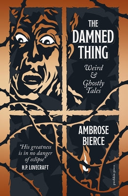 The Damned Thing, Deluxe Edition: Weird and Ghostly Tales by Bierce, Ambrose