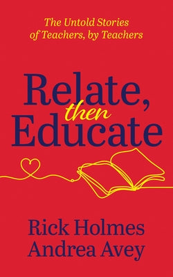 Relate, Then Educate: The Untold Stories of Teachers, by Teachers by Avey, Andrea