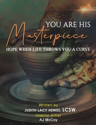 You Are His Masterpiece: Hope When Life Throws You A Curve by Hewes Lcsw, Judith Lacy