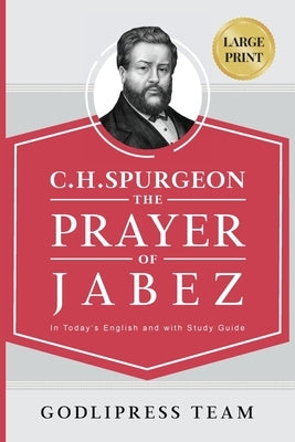 C. H. Spurgeon: The Prayer of Jabez in Today's English and with Study Guide. by Team, Godlipress