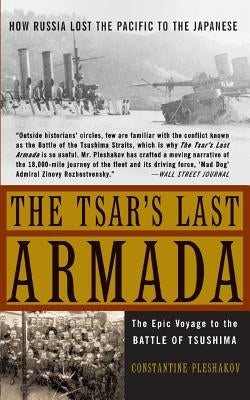 The Tsar's Last Armada: The Epic Journey to the Battle of Tsushima by Pleshakov, Constantine V.