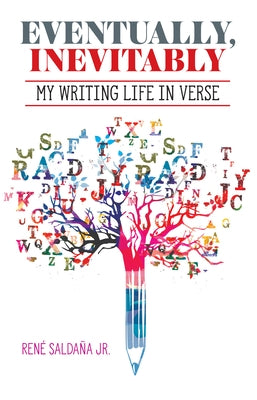 Eventually, Inevitably / Tarde O Temprano Era Inevitable: My Writing Life in Verse / Mi Vida de Escritor En Verso by Salda?a Jr. Ren?
