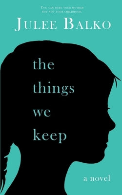 The Things We Keep by Balko, Julee